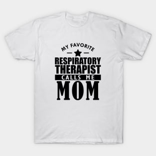 My favorite respiratory therapist calls me mom T-Shirt